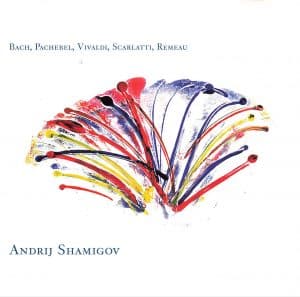 Bach, Pachebel, Vivaldi, Scarlatti, Remeau - Andrij Shamigov